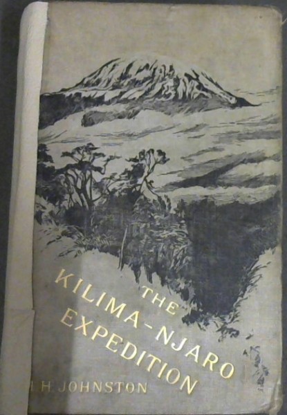 The Kilima-Njaro Expedition: A Record of Scientific Exploration in Eastern Equatorial Africa and a general description of the natural history, languages, and commerce of the Kilima-Njaro District