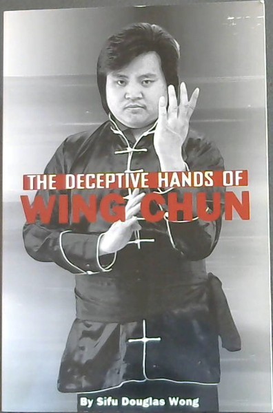 THE DECEPTIVE HANDS OF WING CHUN