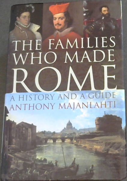 The Families Who Made Rome: A History and a Guide