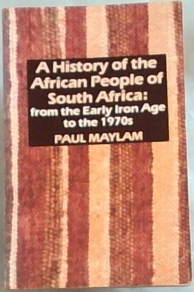 A History of the African People of South Africa: From the Early Iron Age to the 1970s