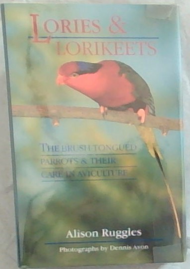 Lories & Lorikeets: The Brush-tongued Parrots and their Care in Aviculture