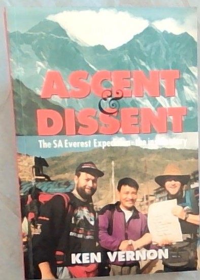 Ascent & Dissent: The SA Everest Expedition-the inside story