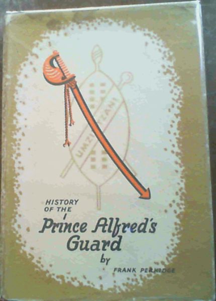The History of the Prince Alfred's Guard (with which is affiliated the Royal Scots Fusiliers) 1856-1938