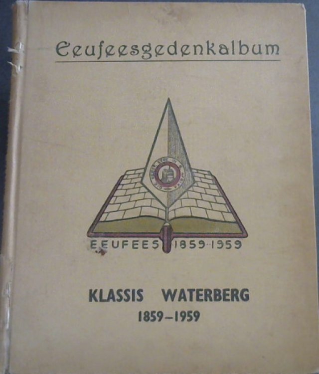 Eeufeesgedenkalbum van die Gereformeerde Kerke in die Klassis Waterberg 1859-1959