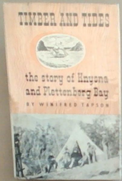 Timber and Tides. The story of Knysna and Plettenberg Bay.