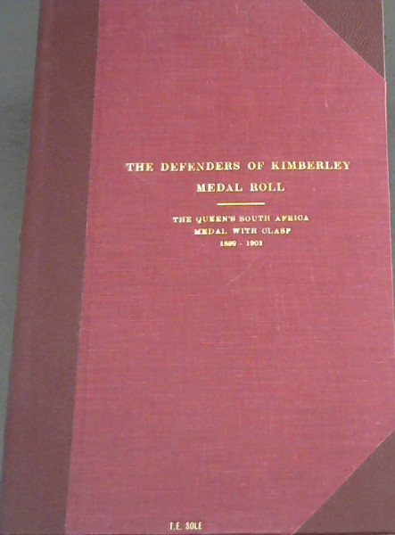The Defenders of Kimberley Medal Roll : The Queen's South Africa Medal With Clasp 1899-1902