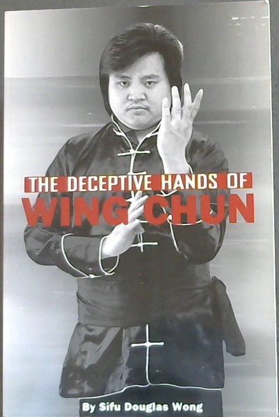 THE DECEPTIVE HANDS OF WING CHUN