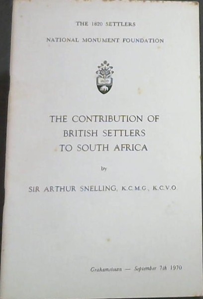 THE 1820 SETTLERS NATIONAL MONUMENT FOUNDATION - THE CONTRIBUTION OF BRITISH SETTLERS TO SOUTH AFRICA