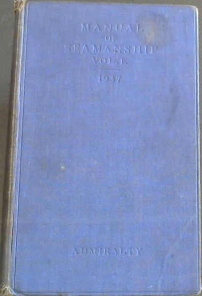 Manual of Seamanship 1937. Volume 1 Only