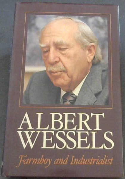 Albert Wessels, farmboy and industrialist