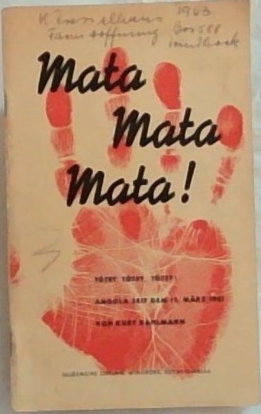 Mata Mata Mata ! Toet, Toet, Toet ! Angola sei dem 15. Marz 1961 von kurt Dahlmann
