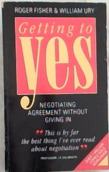 Getting to Yes: Negotiating an agreement without giving in: Negotiating Agreement Without Giving in (Better Business Guides)
