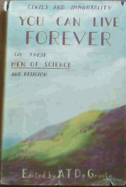 You Can Live Forever : A Study in Genius and Immortality