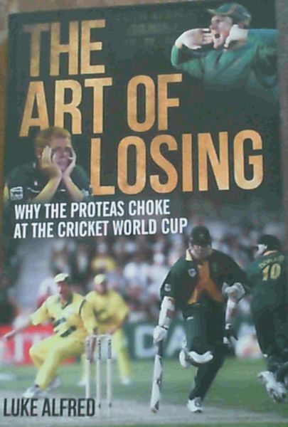 The Art of Losing : Why the Proteas Choke at the Cricket World Cup