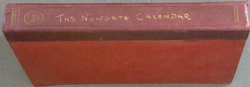 The Newgate Calendar improved; being Interested Memoirs of Notorious Characters, Who have been convicted of Offences Against the Laws of England, during the seventeenth century; and continued to the present time, chronologically arranged; comprising Traitors, Murderers, Incendiaries, Ravishers, Pira