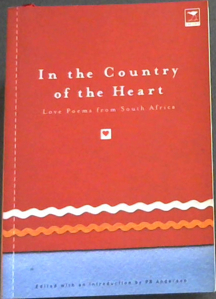 In the Country of the Heart: Love Poems from South Africa