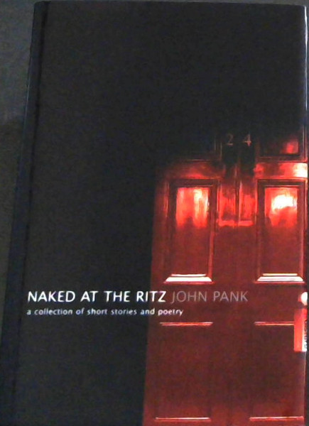 Naked At The Ritz (A collection of short stories and poetry)