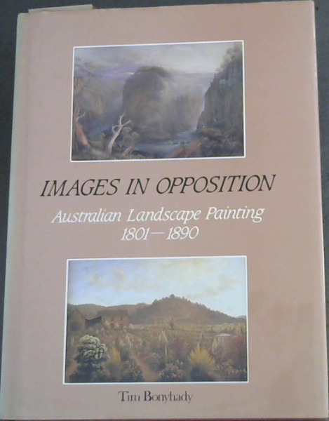 Image for Images in Opposition: Australian Landscape Painting, 1801-1890 Images in Opposition: Australian Landscape Painting, 1801-1890