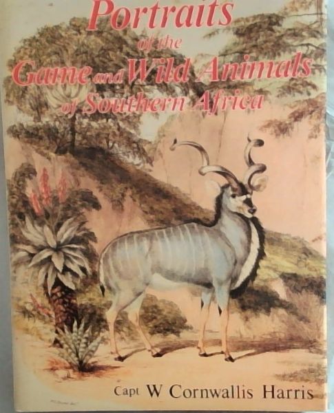 Portraits of the Game and Wild Animals of Southern Africa (Hunting classics of)