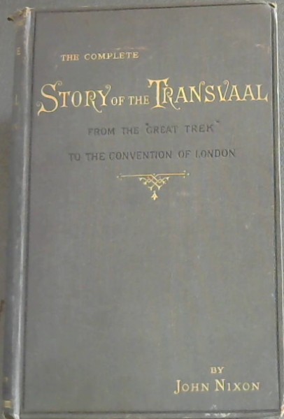 The Complete Story of the Transvaal , from the Great Trek to the convention of London
