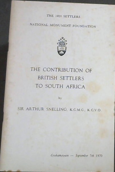THE 1820 SETTLERS NATIONAL MONUMENT FOUNDATION - THE CONTRIBUTION OF BRITISH SETTLERS TO SOUTH AFRICA