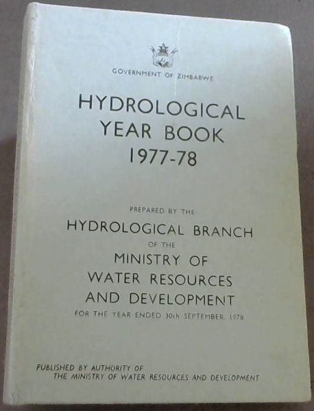 Zimbabwe Hydrological Year Book 1977 - 78. Prepared by the Hydrological Branch of the Ministry of Water Resources and Development, for the year ended 30th September, 1978