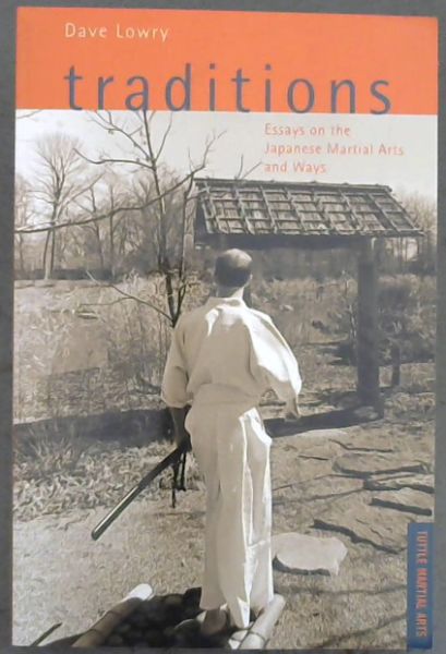 Traditions: Essays on the Japanese Martial Arts and Ways (Tuttle Martial Arts)