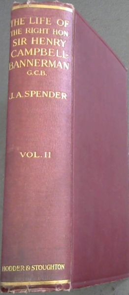The Life of The Right Hon. Sir Henry Campbell-Bannerman ; Volume 2 only