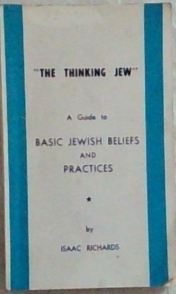 The Thinking Jew : a guide to basic Jewish beliefs and practices
