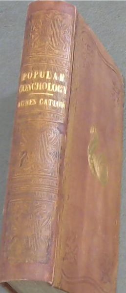 Popular Conchology; or, The Shell Cabinet Arranged: being An Introduction to The Modern System of Conchology. With a sketch of the Natural History of the Animals, An Account of the Formation of the Shells, and a Complete Descriptive List of the Families and Genera