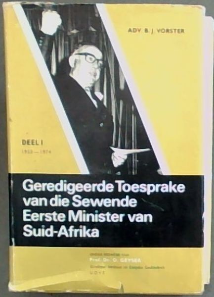 Geredigeerde Toesprake van die Sewende Eerste Minister van Suid-Afrika : Deel 1 , 1953 - 1974