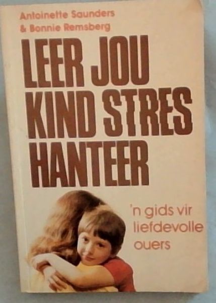 Leer Jou Kind Stres Hanteer 'n gids vir liefdevolle ouers(Afrikaans Edition)