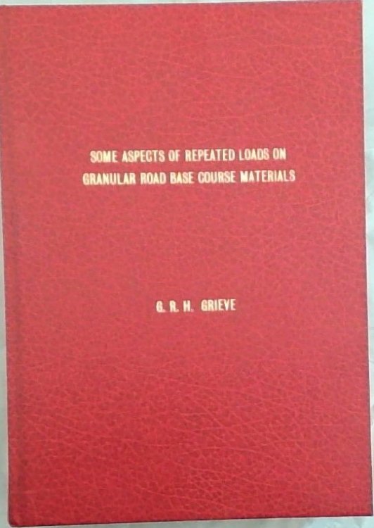 Some Aspects of Repeated Loads on Granular Road Base Course Materials [Thesis]