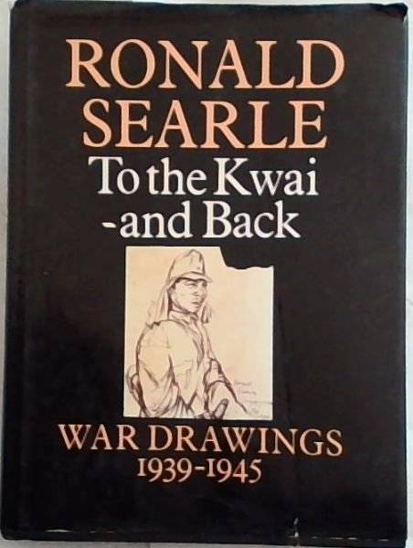 To the Kwai and back: war drawings, 1939-45