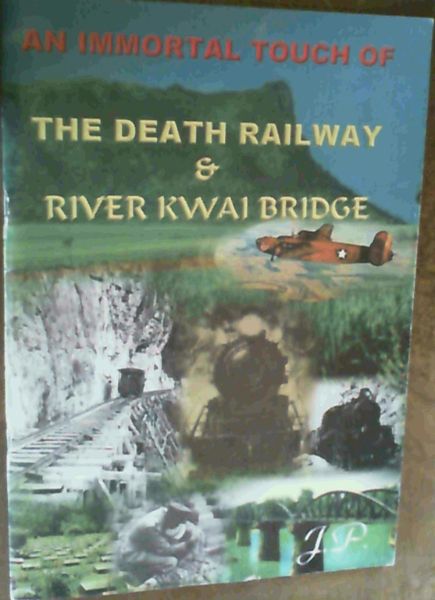An Immortal Touch Of The Death Railway & River Kwai Bridge