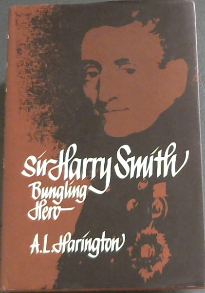 Sir Harry Smith: Bungling hero