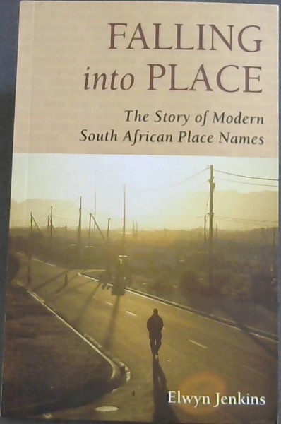 Falling into Place: The Story of Modern South African Place Names