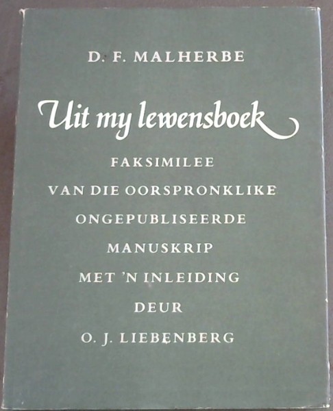 Uit my Lewensboek ; faksimilee van die Oorspronklike Ongepubliseerde manuskrip met 'n inleiding deur O.J. Liebenberg