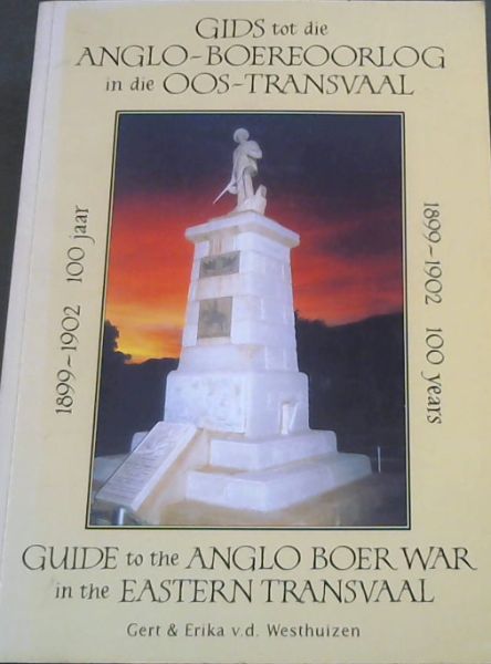 Gids tot die Anglo-Boereoorlog in die Oos-Transvaal. 1899 - 1902 . 100 Jaar / Guide to the Anglo Boer War in the Eastern Transvaal ; 1899 - 1902. 100 Years