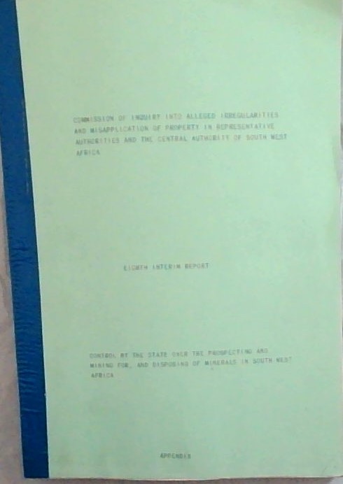 Commision of Inquiry into Alleged Irregularities and Misapplication of Property in Representative Authorities and the Central Authority of South West Africa. 8th Interim Report . Appendix