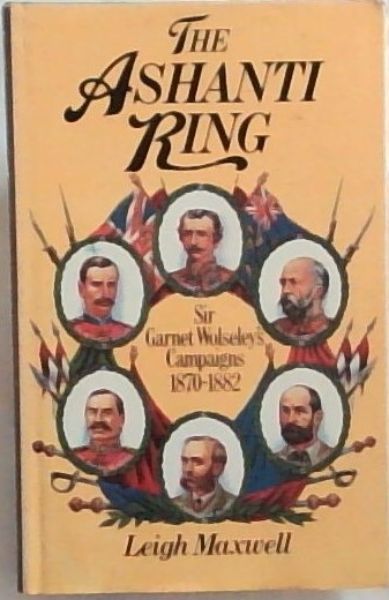 Image for The Ashanti Ring: Sir Garnet Wolseley's Campaigns 1870-1882 The Ashanti Ring: Sir Garnet Wolseley's Campaigns 1870-1882