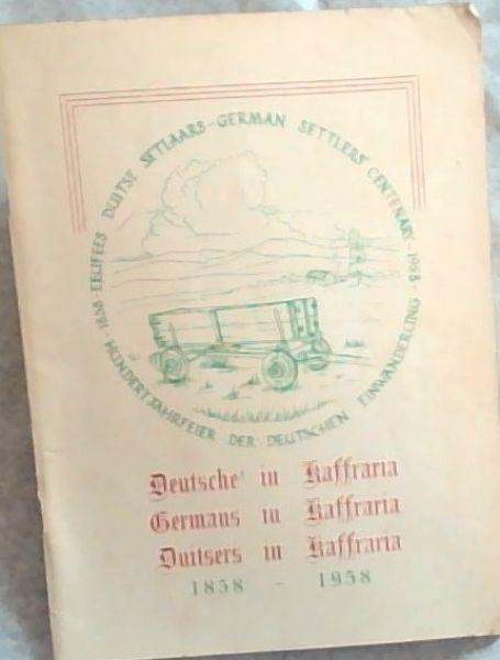 Image for Deutsche in Kaffraria Germans in Kaffraria Duitsers in Kaffraria: 1858 - 1958 Deutsche in Kaffraria Germans in Kaffraria Duitsers in Kaffraria: 1858 - 1958