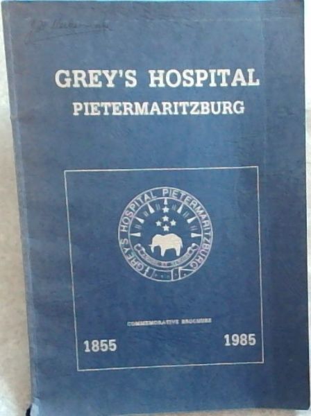 Image for Grey's Hospital Pietermaritzburg, 1855-1985 Grey's Hospital Pietermaritzburg, 1855-1985
