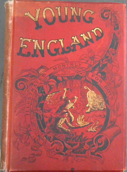 Young England : An Illustrated Magazine for Boys Throughout the English Speaking World (Vol.18 Only)