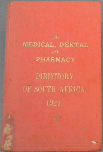 Medical Dental and Pharmacy Directory of South Africa, 1924 - (Comprising the Union of South Africa, Northern and Southern Rhodesia, and South-West Africa, Basutoland and Swaziland Protectorate)