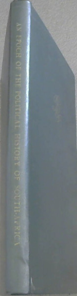 AN EPOCH OF THE POLITICAL HISTORY OF SOUTH-AFRICA in the Life of FREDERICK HIGH PAGE CRESWELL