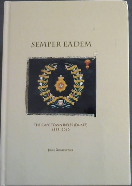 Semper Eadem : The Cape Town Riflies (Dukes) 1855 - 2010