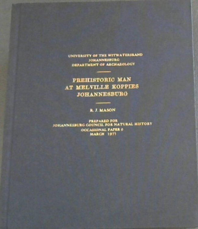 Prehistoric Man in Johannesburg :The Archaeology and Human Ecology of Melville Koppies Nature Reserve, Johannesburg
