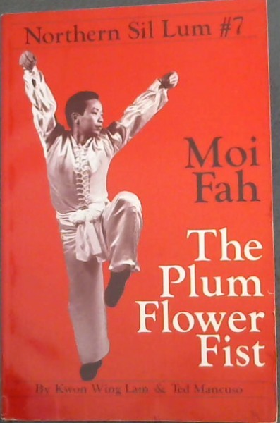 Northern Sil Lum Form Number Seven - The Plum Flower Fist (Unique Literary Books of the World) (No. 7)