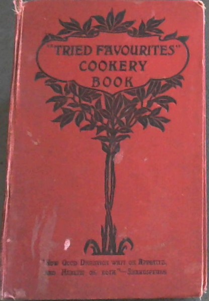 Tried Favourites Cookery Book with Household Hints and Useful Information
